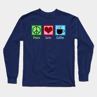 Peace Love Coffee Long Sleeve T-Shirt